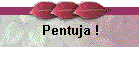 Pentuja !